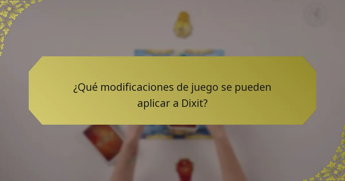 ¿Qué modificaciones de juego se pueden aplicar a Dixit?