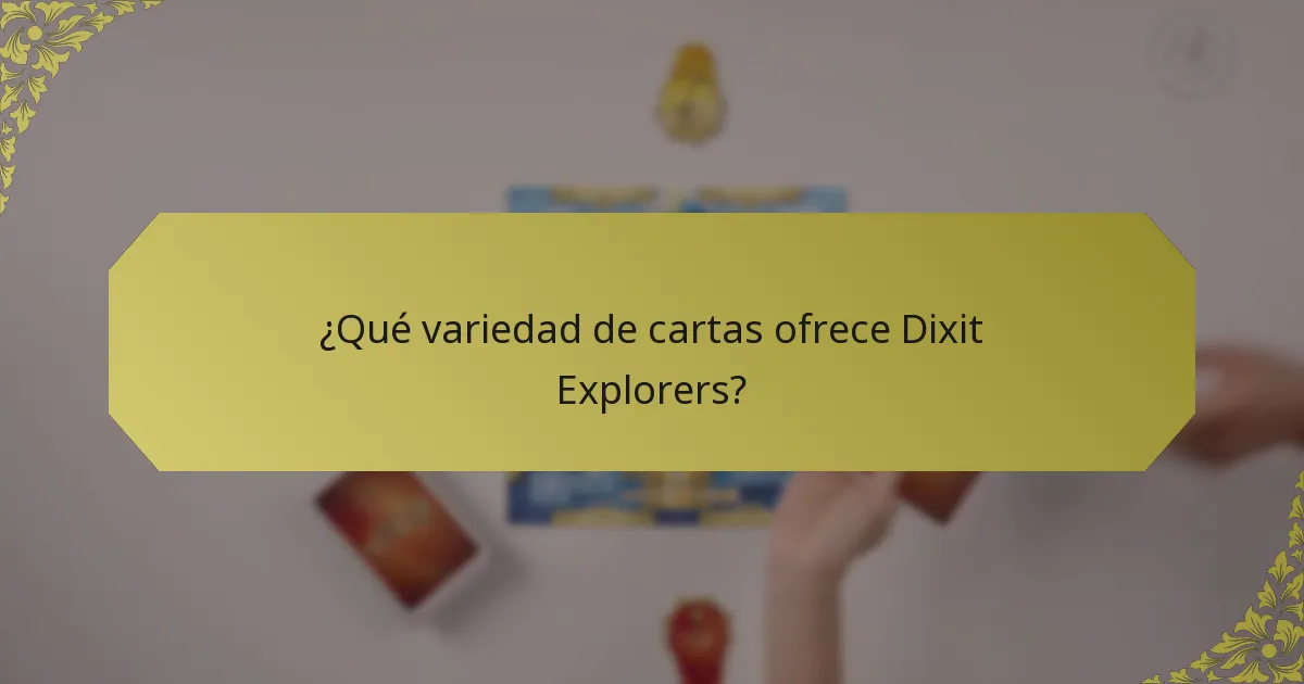 ¿Qué variedad de cartas ofrece Dixit Explorers?